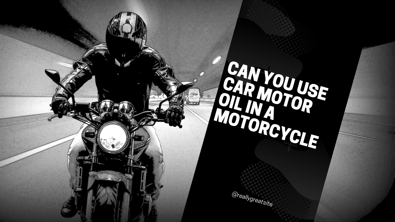 Can You Use Car Motor Oil in a Motorcycle